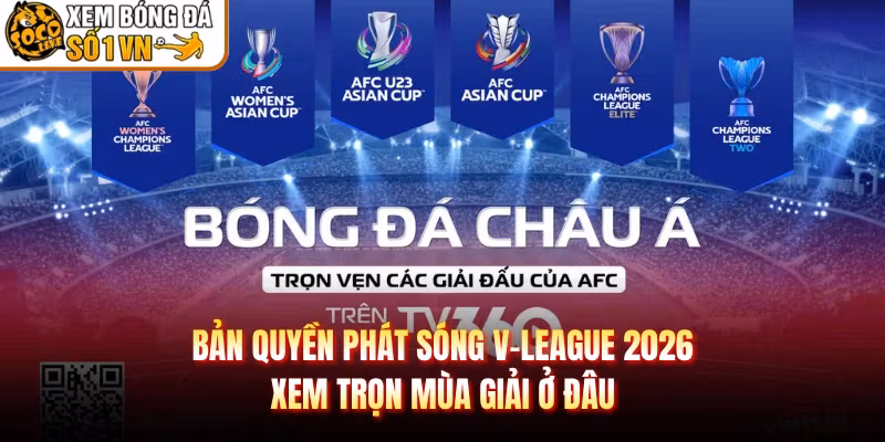 Bản Quyền Phát Sóng V-League 2026 Xem Trọn Mùa Giải Ở Đâu