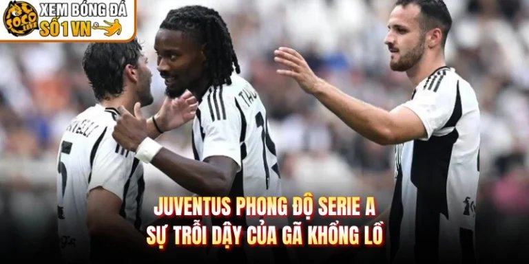 Juventus Phong Độ Serie A - Sự Trỗi Dậy Của Gã Khổng Lồ