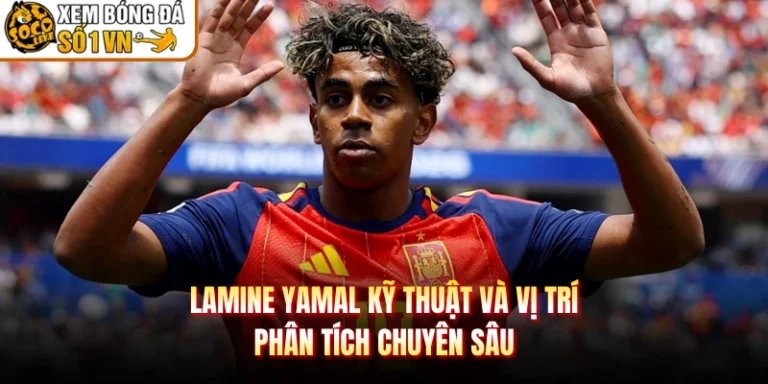 Lamine Yamal Kỹ Thuật Và Vị Trí - Phân Tích Chuyên Sâu
