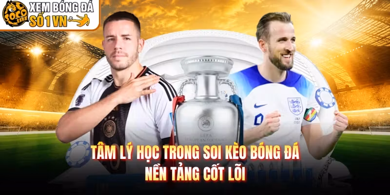 Tâm Lý Học Trong Soi Kèo Bóng Đá – Nền Tảng Cốt Lõi