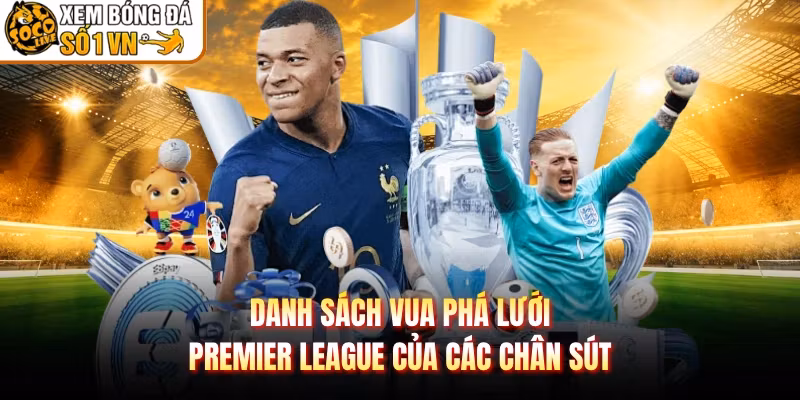 Danh Sách Vua Phá Lưới Premier League Của Các Chân Sút